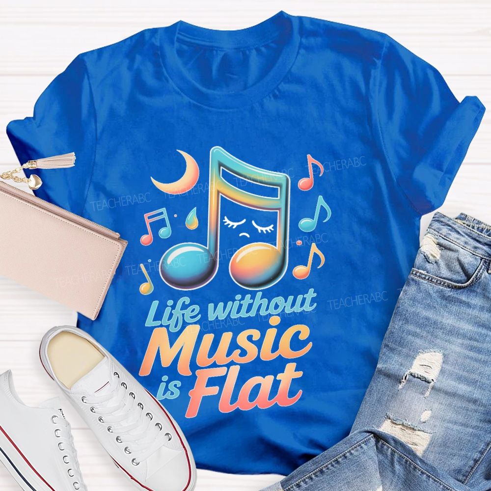 Life Without Music Is Flat Teacher T-shirt