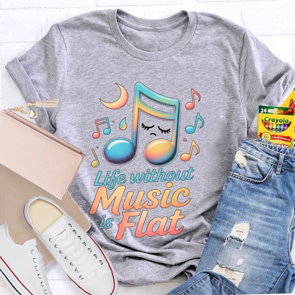 Life Without Music Is Flat Teacher T-shirt