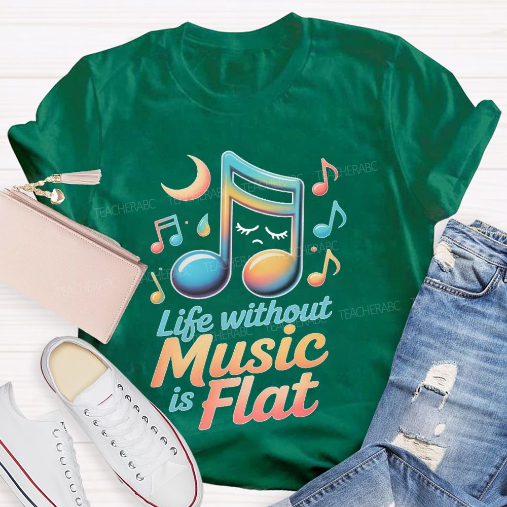 Life Without Music Is Flat Teacher T-shirt