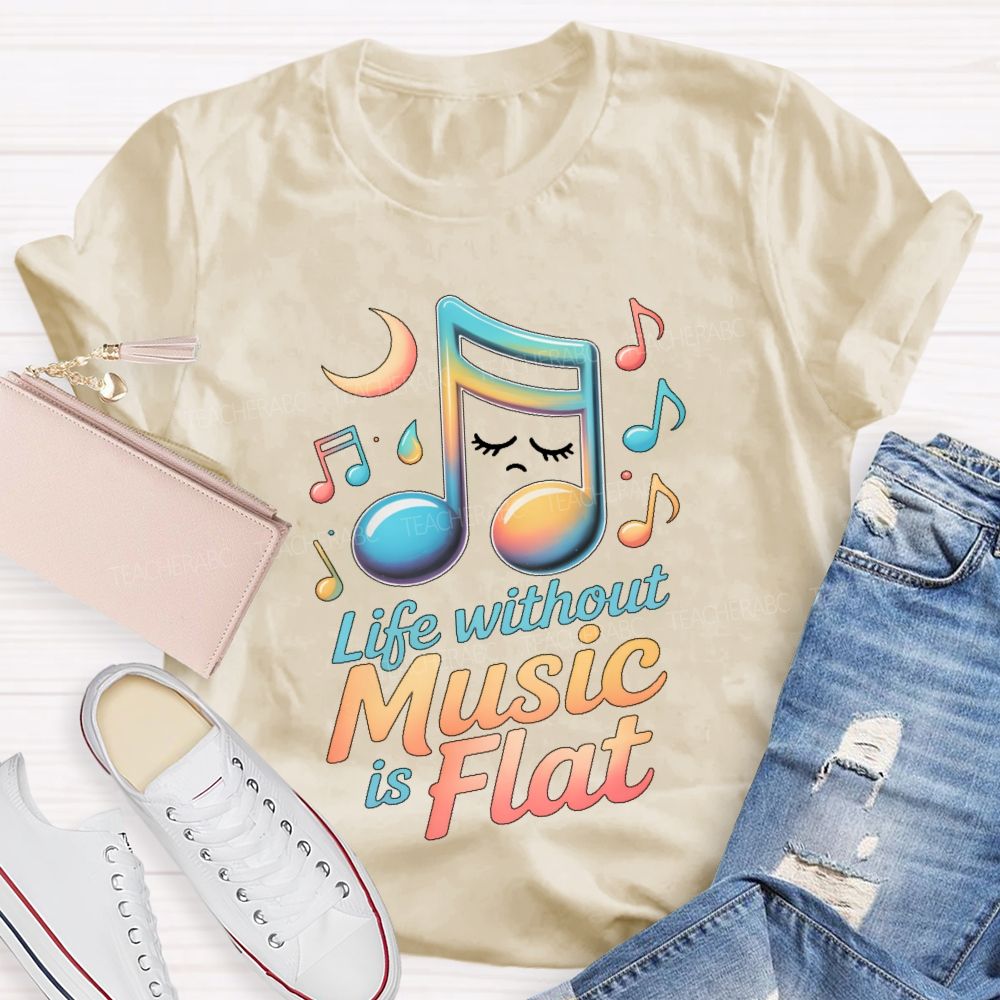 Life Without Music Is Flat Teacher T-shirt