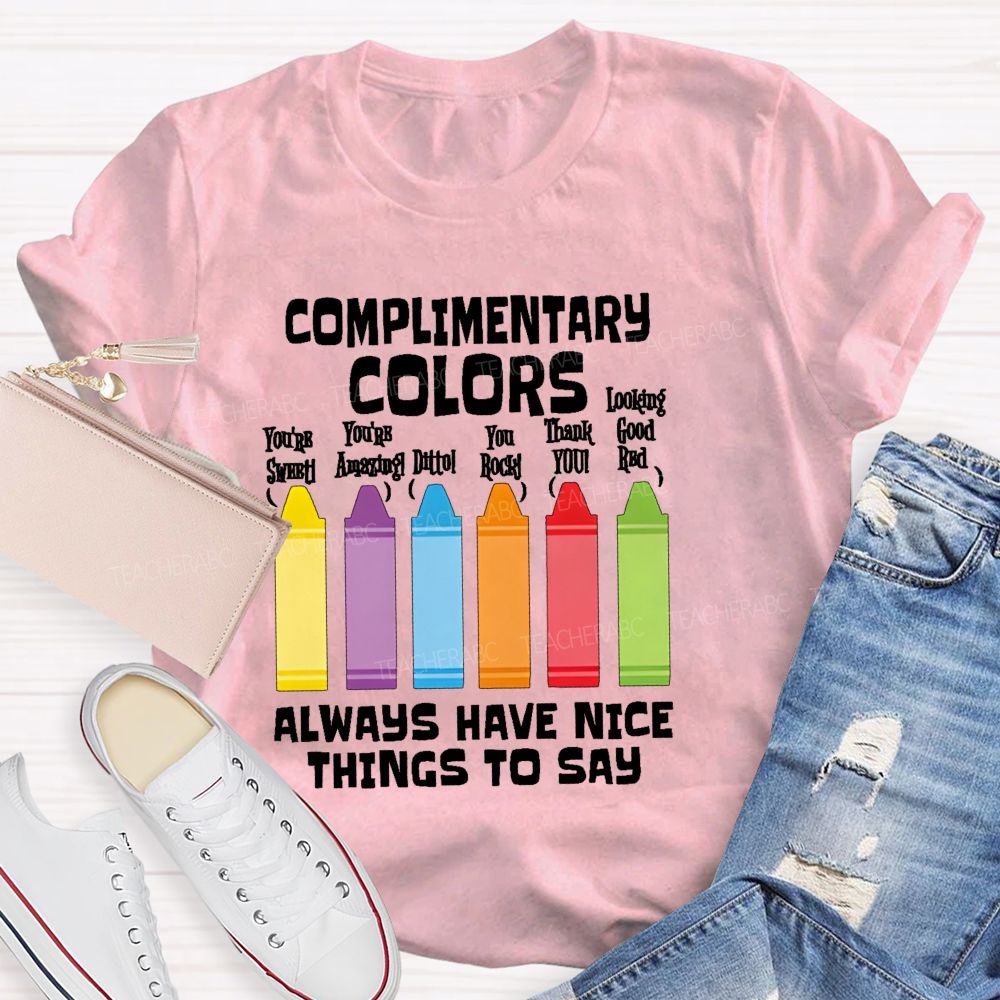 Complimentary Colors Always Have Nice Things To Say Teacher T-shirt
