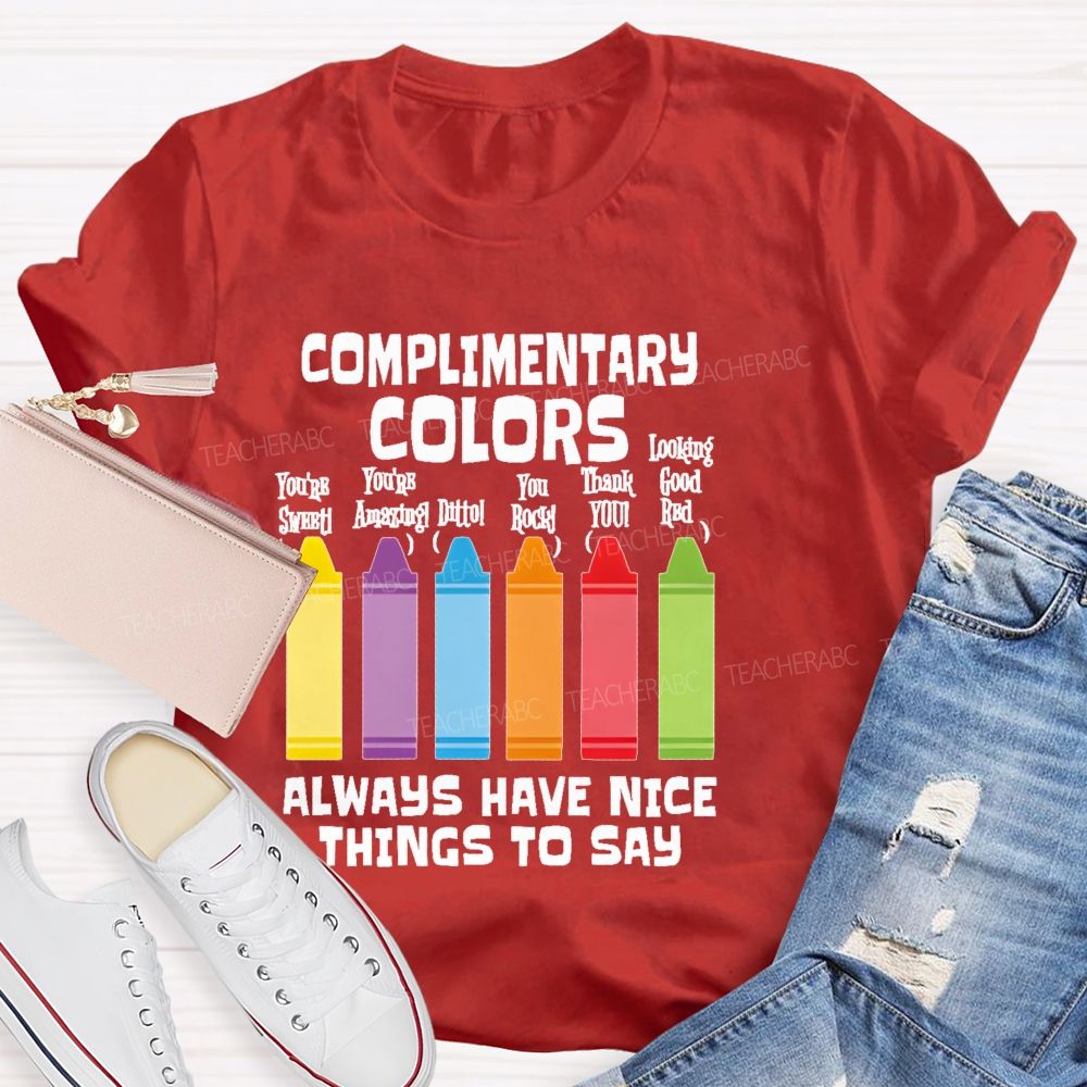 Complimentary Colors Always Have Nice Things To Say Teacher T-shirt