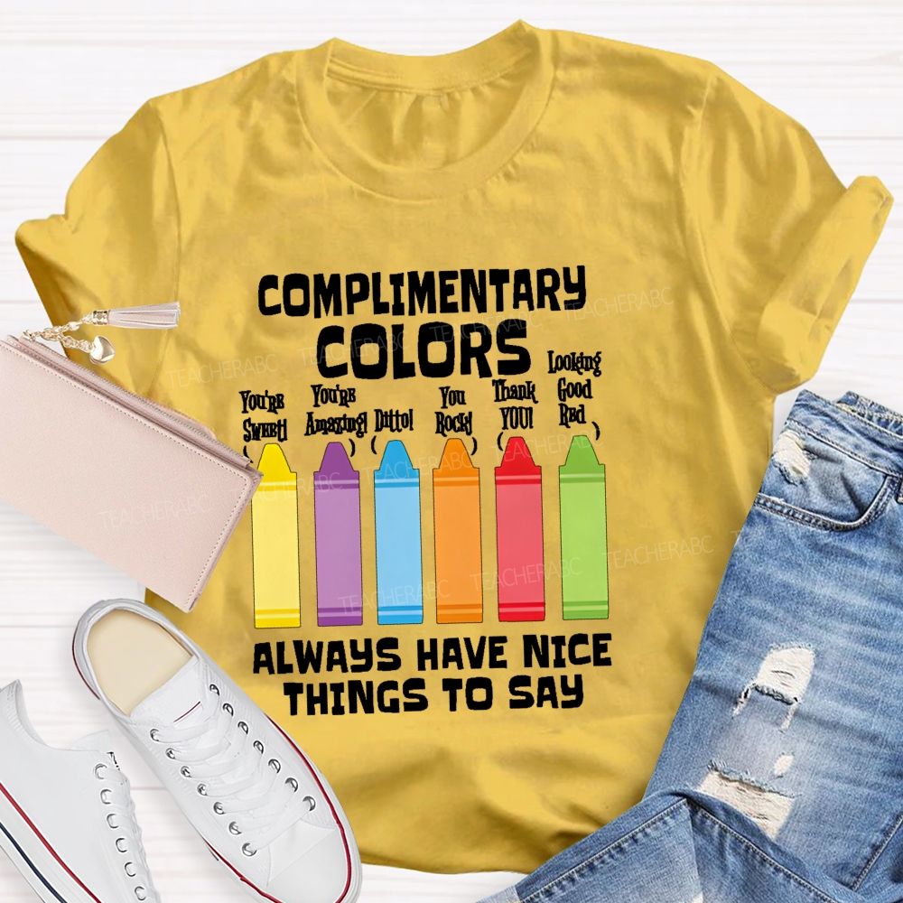 Complimentary Colors Always Have Nice Things To Say Teacher T-shirt