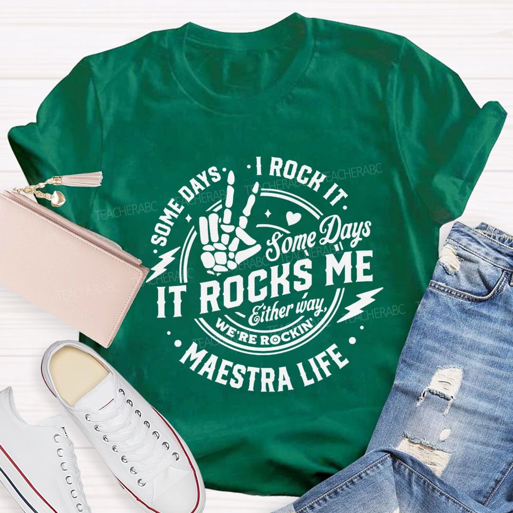 Some Days I Rock It Some Days It Rocks Me Either Way We'Re Rockin Maestra Life T-shirt