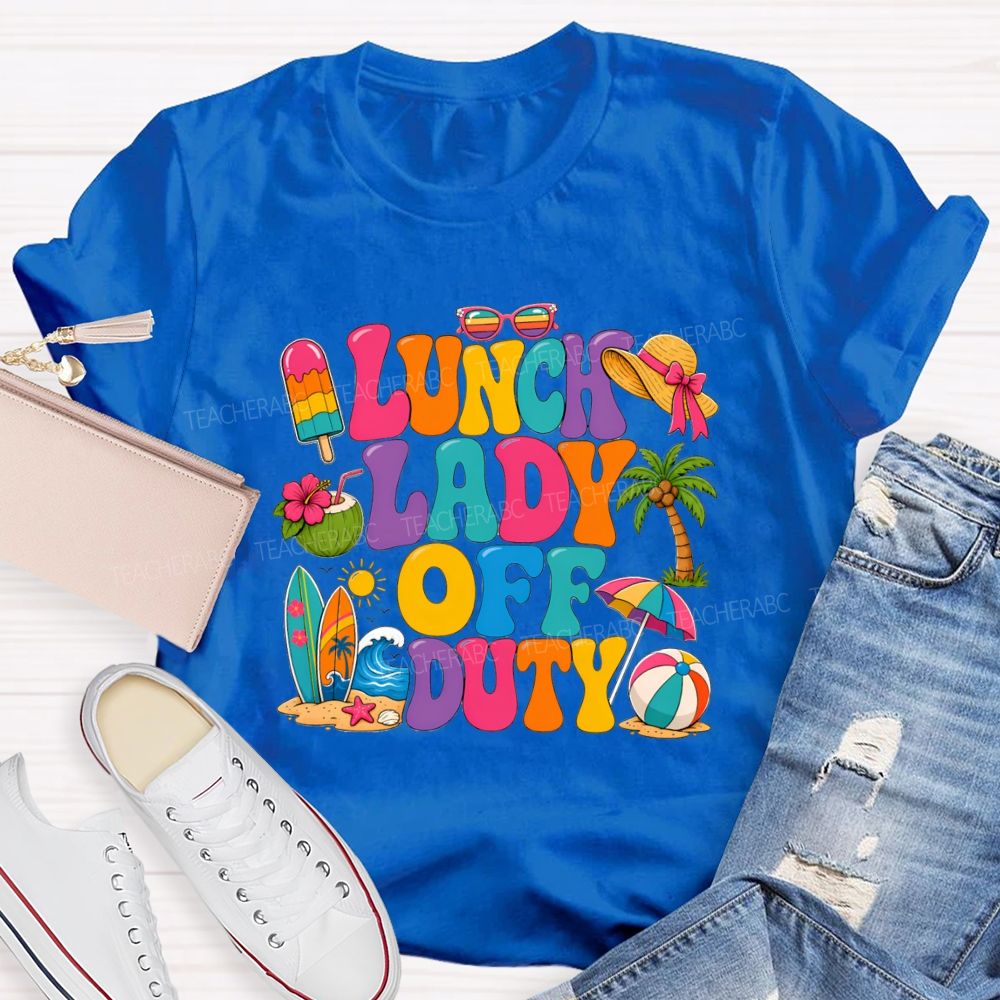 Lunch Lady Off Duty Teacher T-shirt