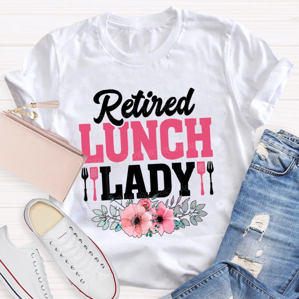 Retired Lunch Lady Flower Teacher T-shirt