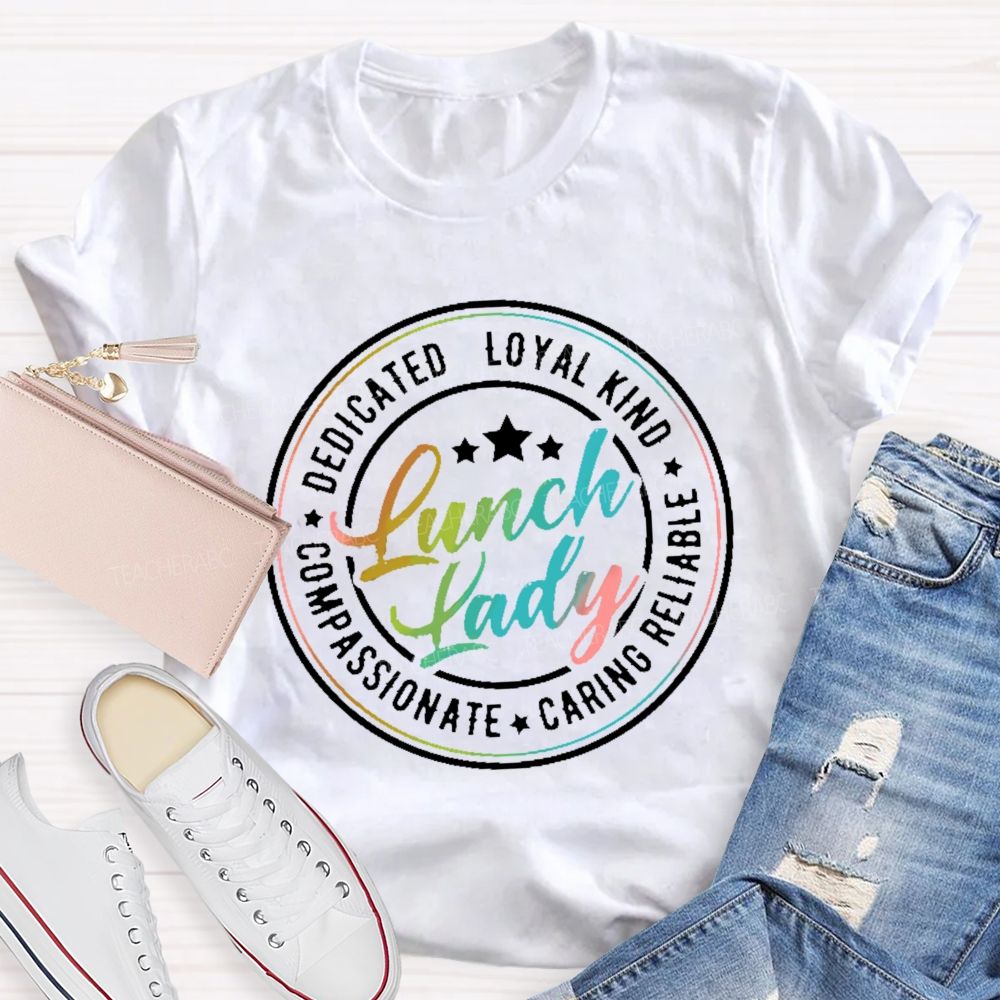 Lunch Lady Dedicated Loyal Kind Compassionate Graphic Teacher T-shirt