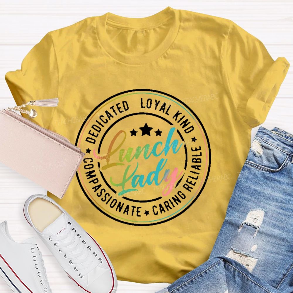 Lunch Lady Dedicated Loyal Kind Compassionate Graphic Teacher T-shirt