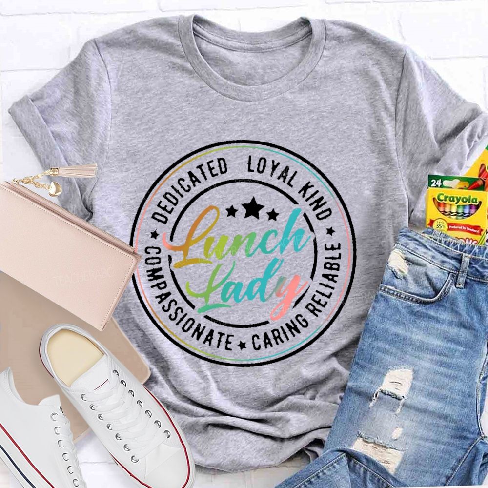 Lunch Lady Dedicated Loyal Kind Compassionate Graphic Teacher T-shirt