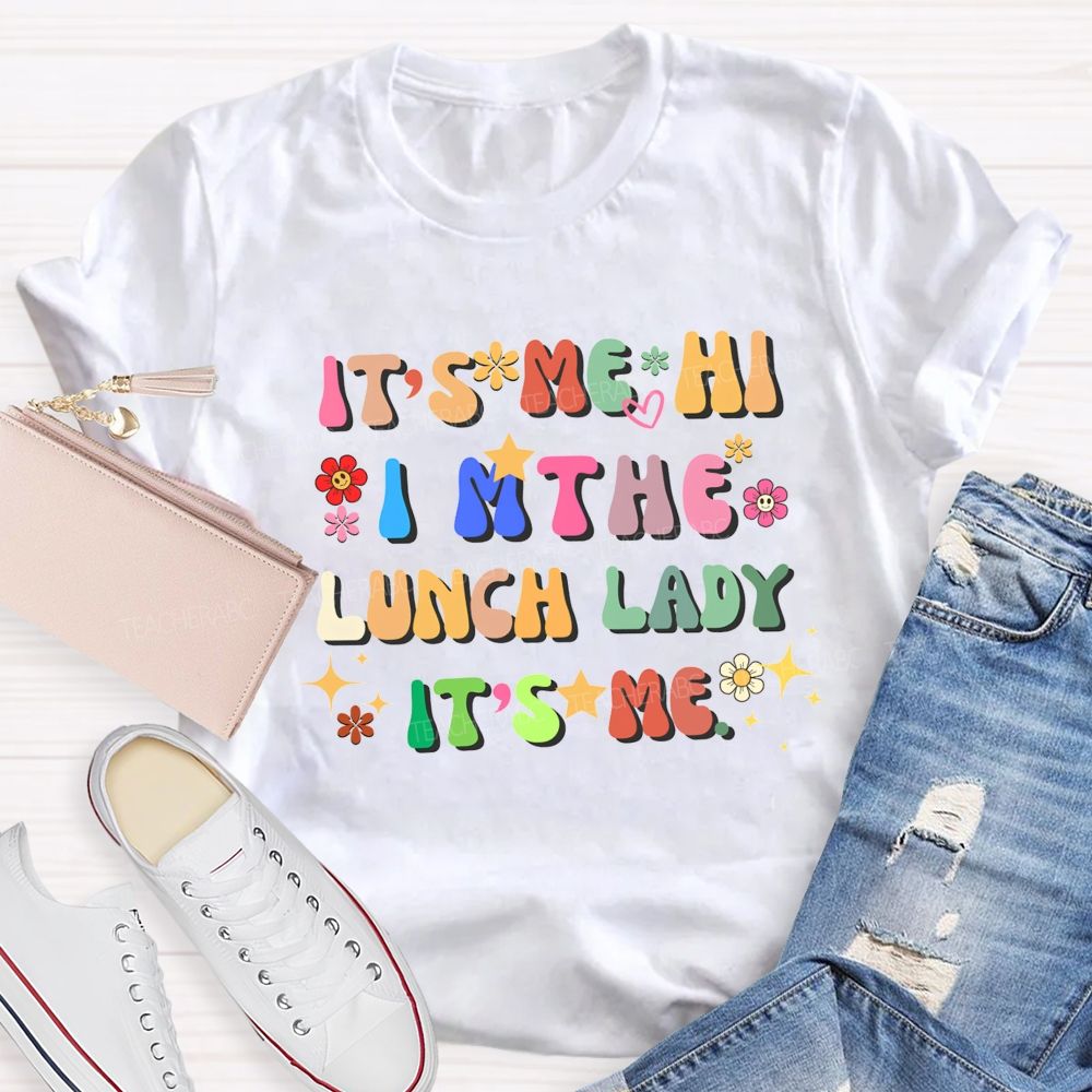 It'S Me Hi I'M The Lunch Lady It'S Me T-shirt