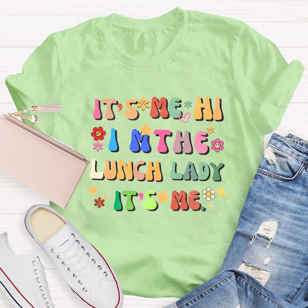 It'S Me Hi I'M The Lunch Lady It'S Me T-shirt