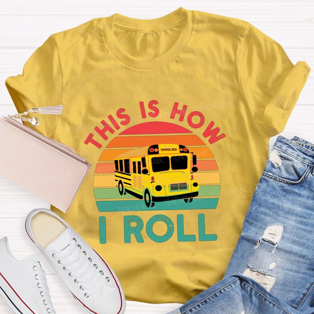 This Is How I Roll And School Bus Driver T-shirt