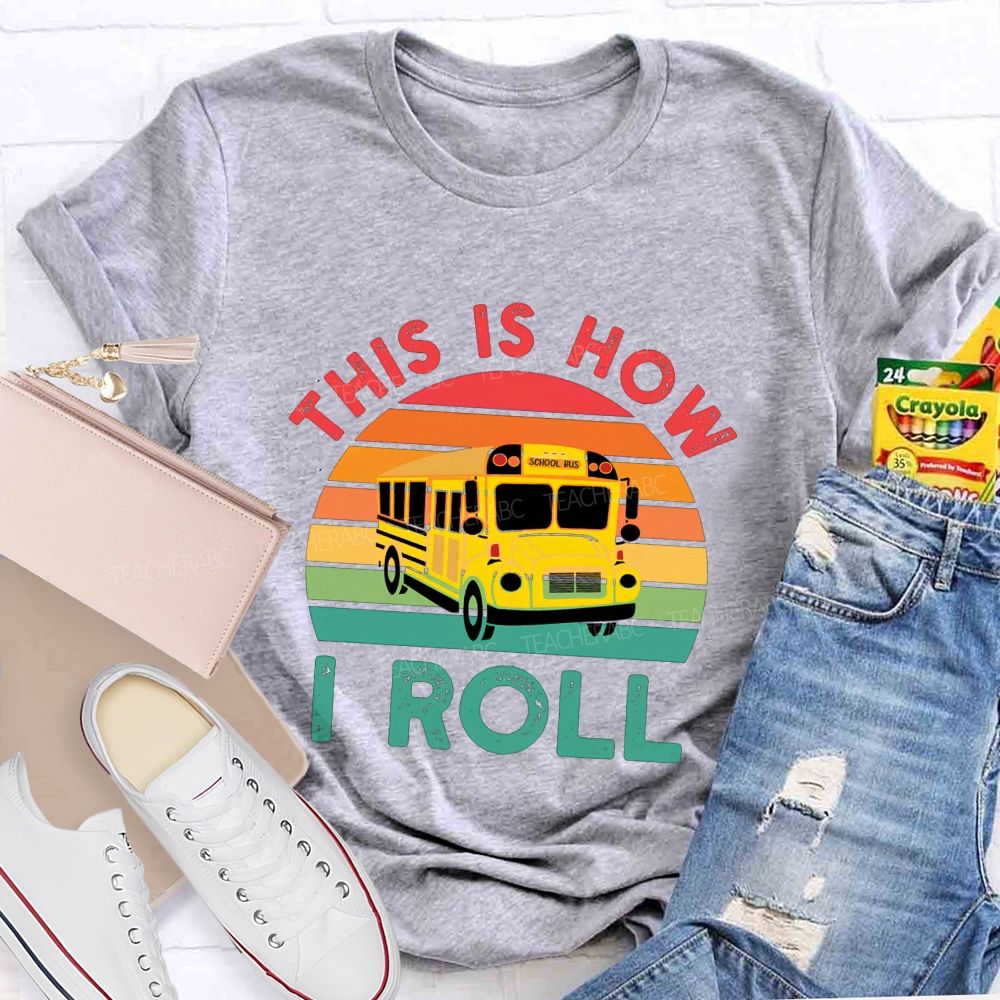This Is How I Roll And School Bus Driver T-shirt