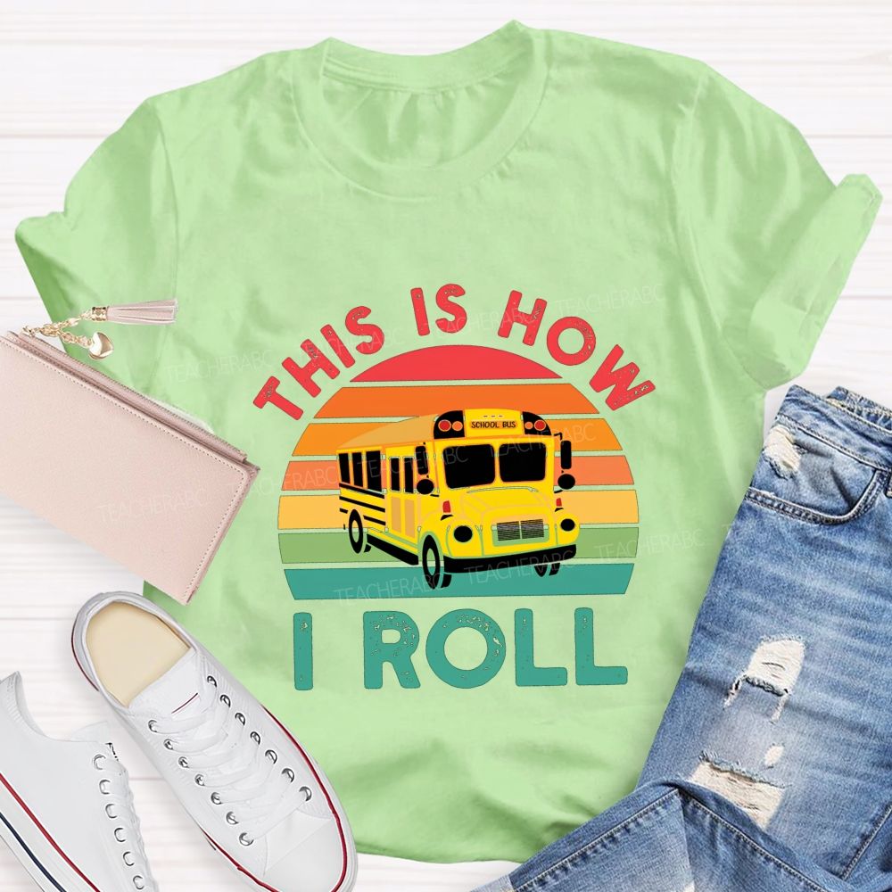 This Is How I Roll And School Bus Driver T-shirt