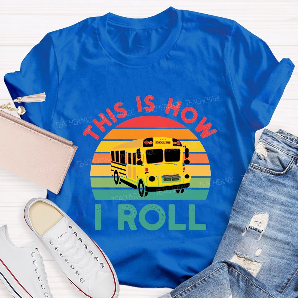 This Is How I Roll And School Bus Driver T-shirt