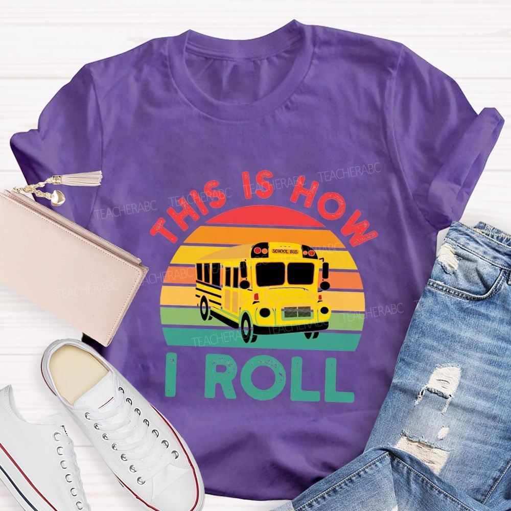 This Is How I Roll And School Bus Driver T-shirt