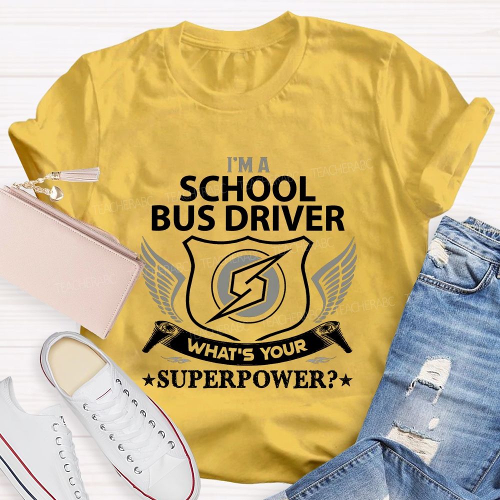 I'M A School Bus Driver What'S Your Superpower T-shirt