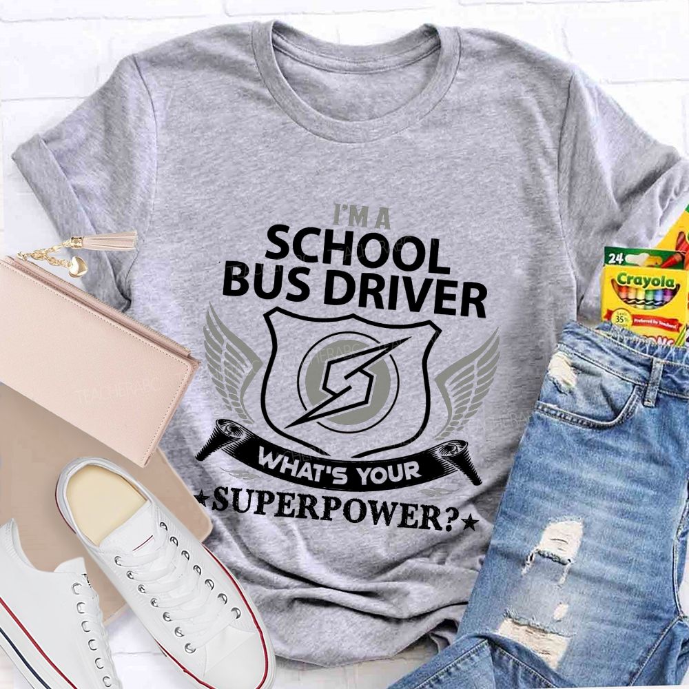 I'M A School Bus Driver What'S Your Superpower T-shirt