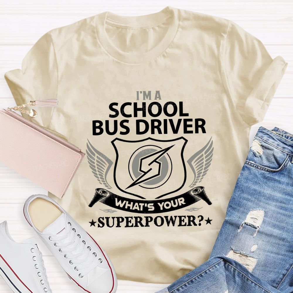 I'M A School Bus Driver What'S Your Superpower T-shirt
