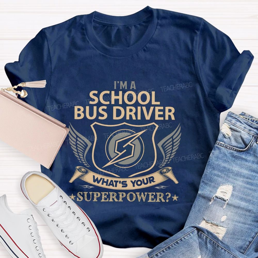 I'M A School Bus Driver What'S Your Superpower T-shirt
