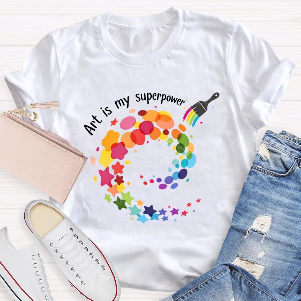 Art Is My Superpower Teacher T-shirt