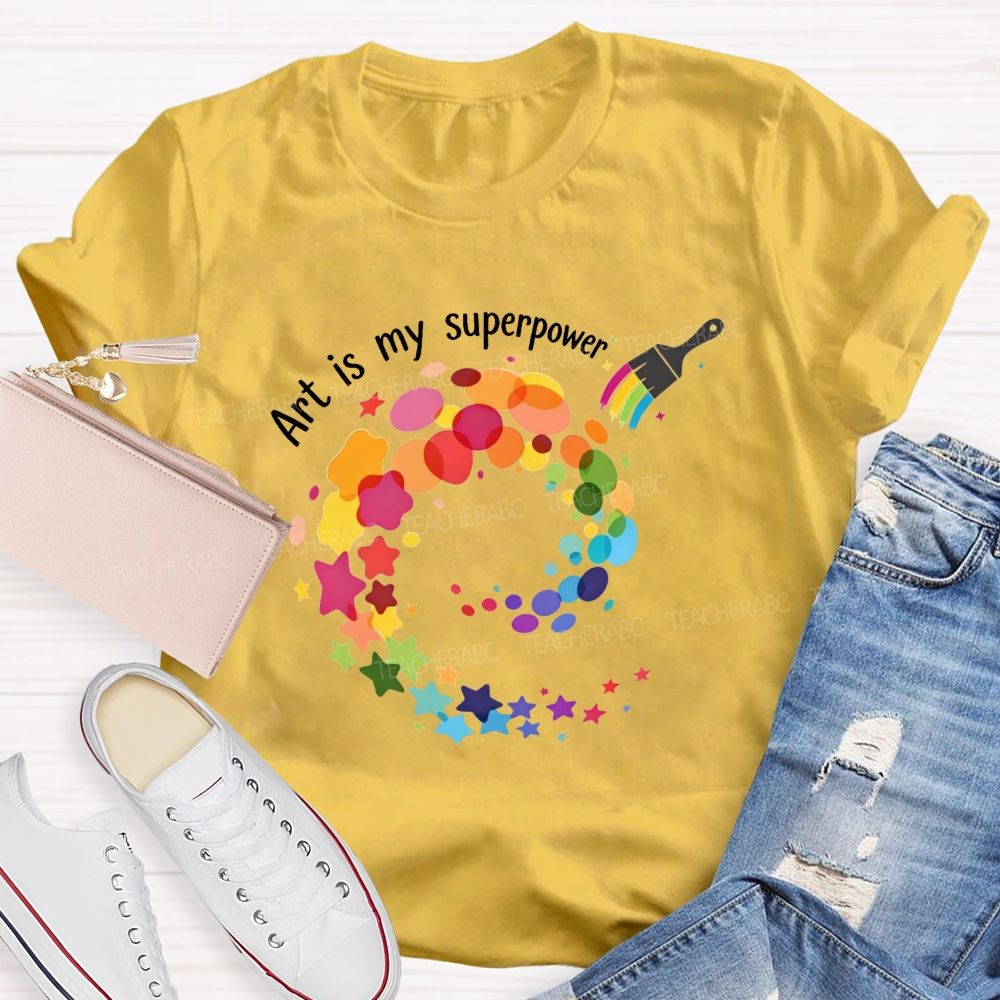 Art Is My Superpower Teacher T-shirt