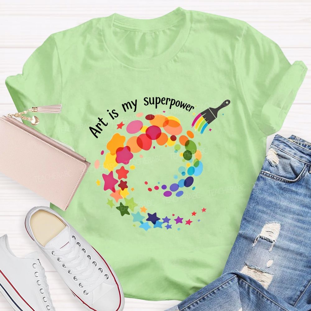 Art Is My Superpower Teacher T-shirt