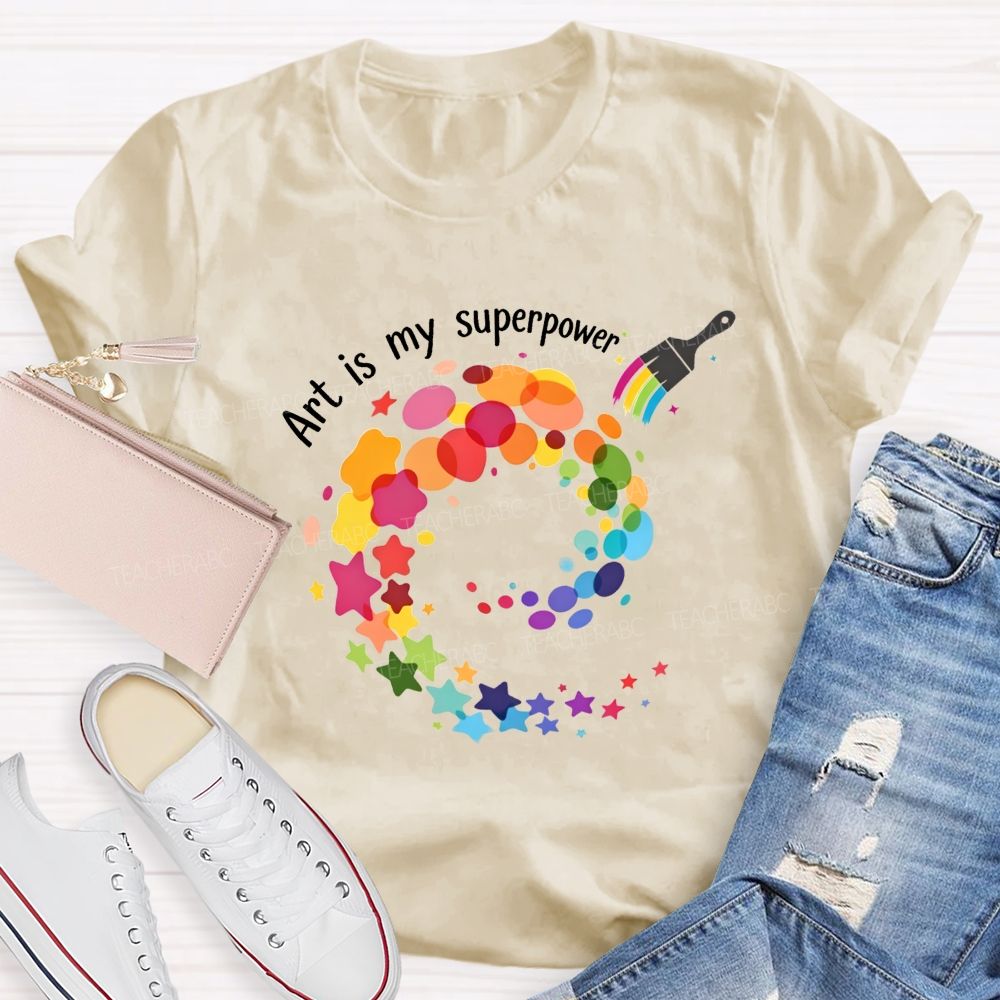 Art Is My Superpower Teacher T-shirt