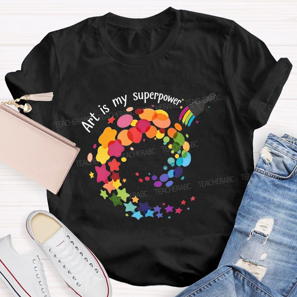 Art Is My Superpower Teacher T-shirt
