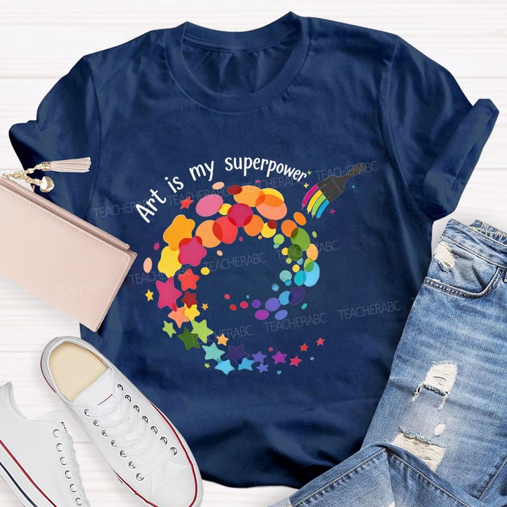 Art Is My Superpower Teacher T-shirt