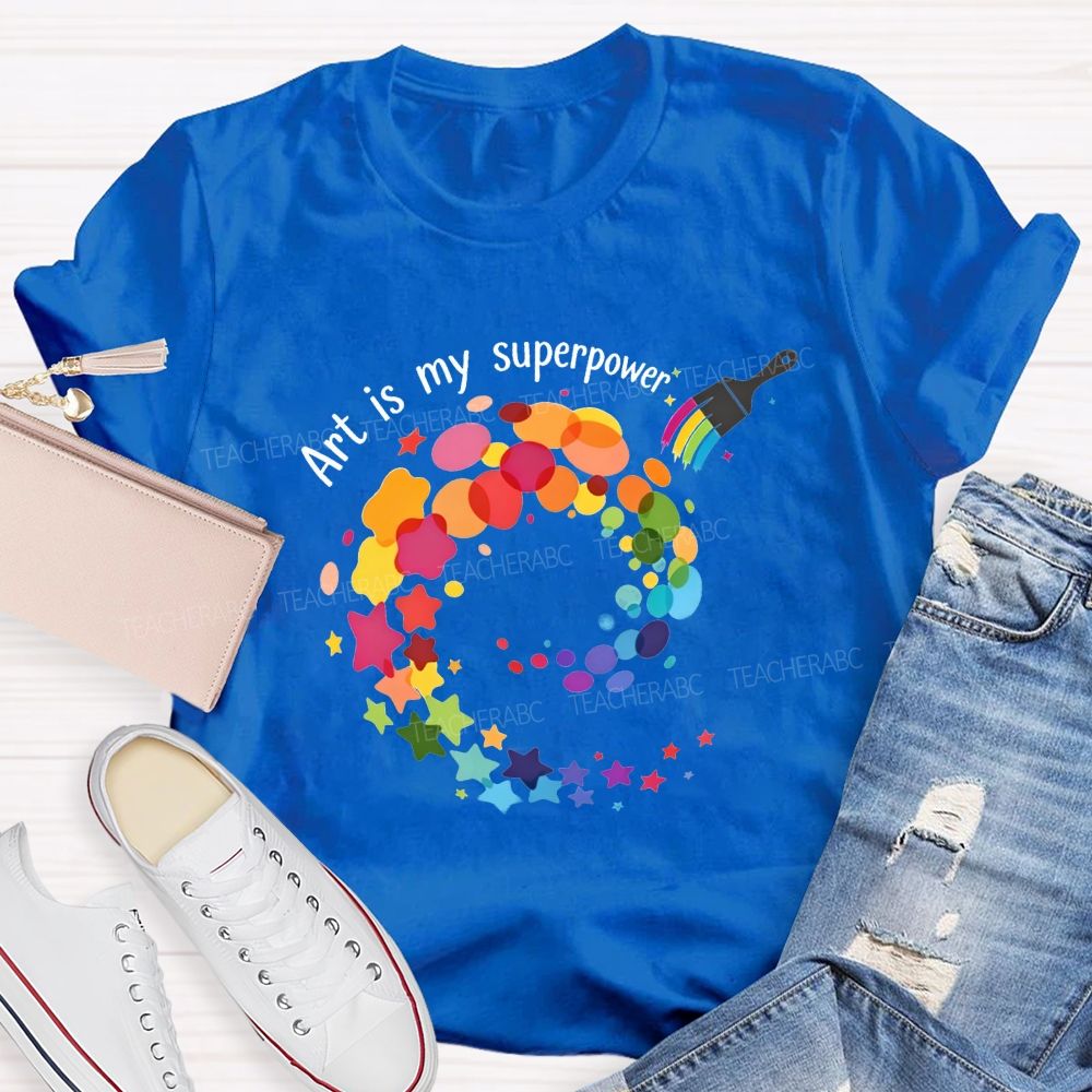 Art Is My Superpower Teacher T-shirt