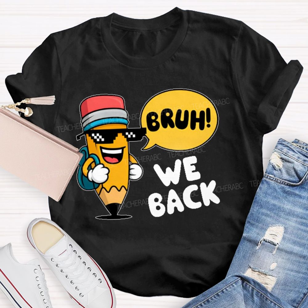 Bruh We Back Pencil Graphic Teacher T-shirt