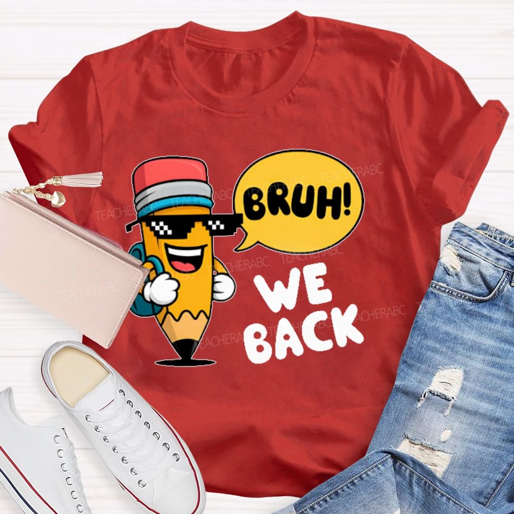Bruh We Back Pencil Graphic Teacher T-shirt