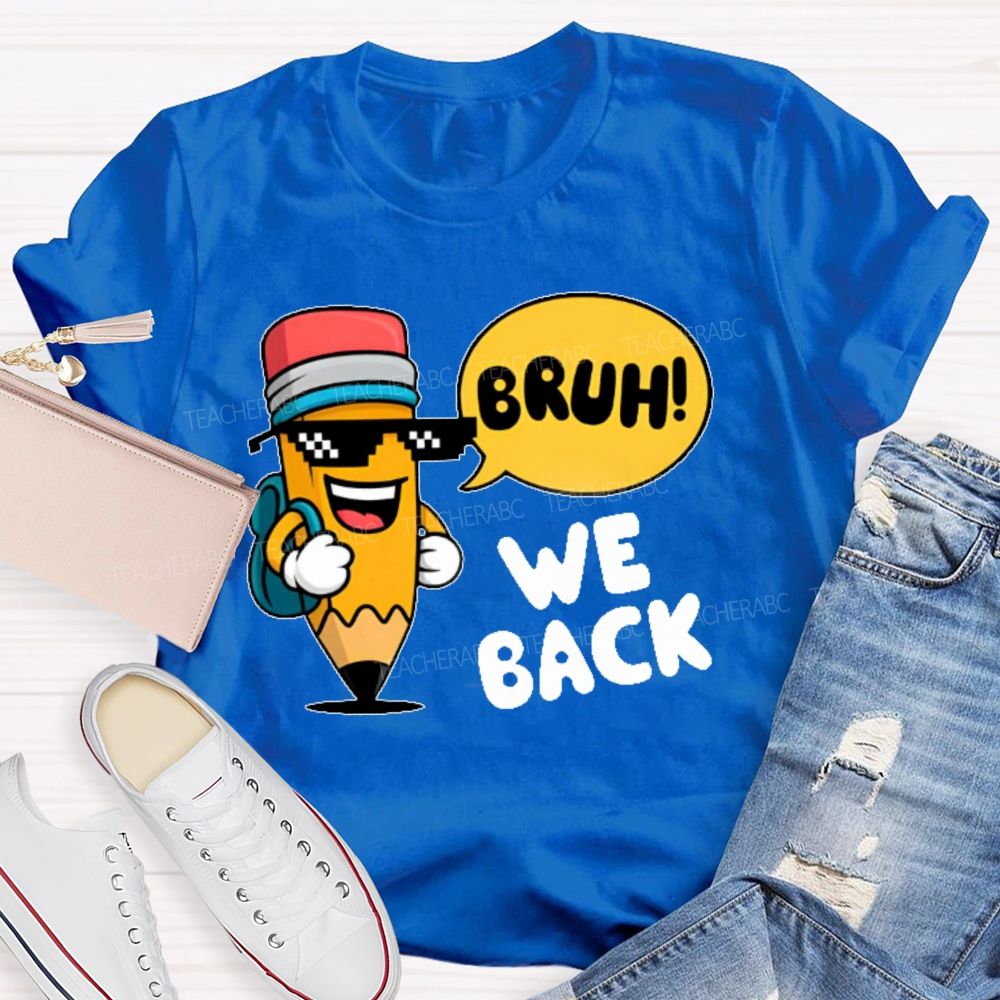 Bruh We Back Pencil Graphic Teacher T-shirt