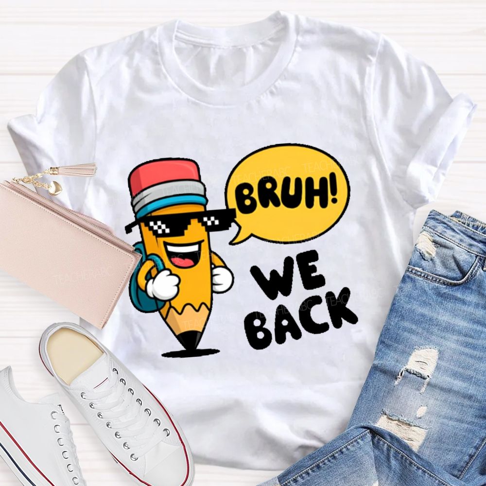 Bruh We Back Pencil Graphic Teacher T-shirt