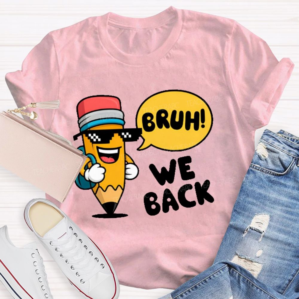 Bruh We Back Pencil Graphic Teacher T-shirt