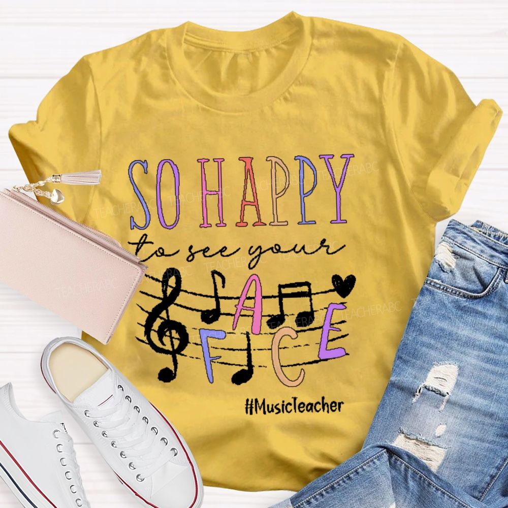 So Happy To See Your Musicteacher Teacher T-shirt
