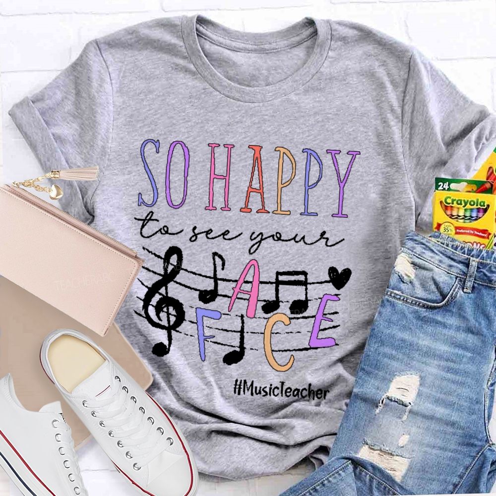 So Happy To See Your Musicteacher Teacher T-shirt