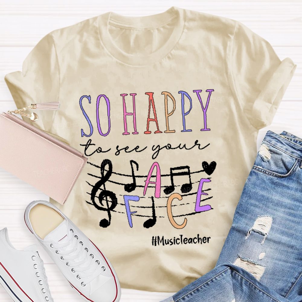 So Happy To See Your Musicteacher Teacher T-shirt