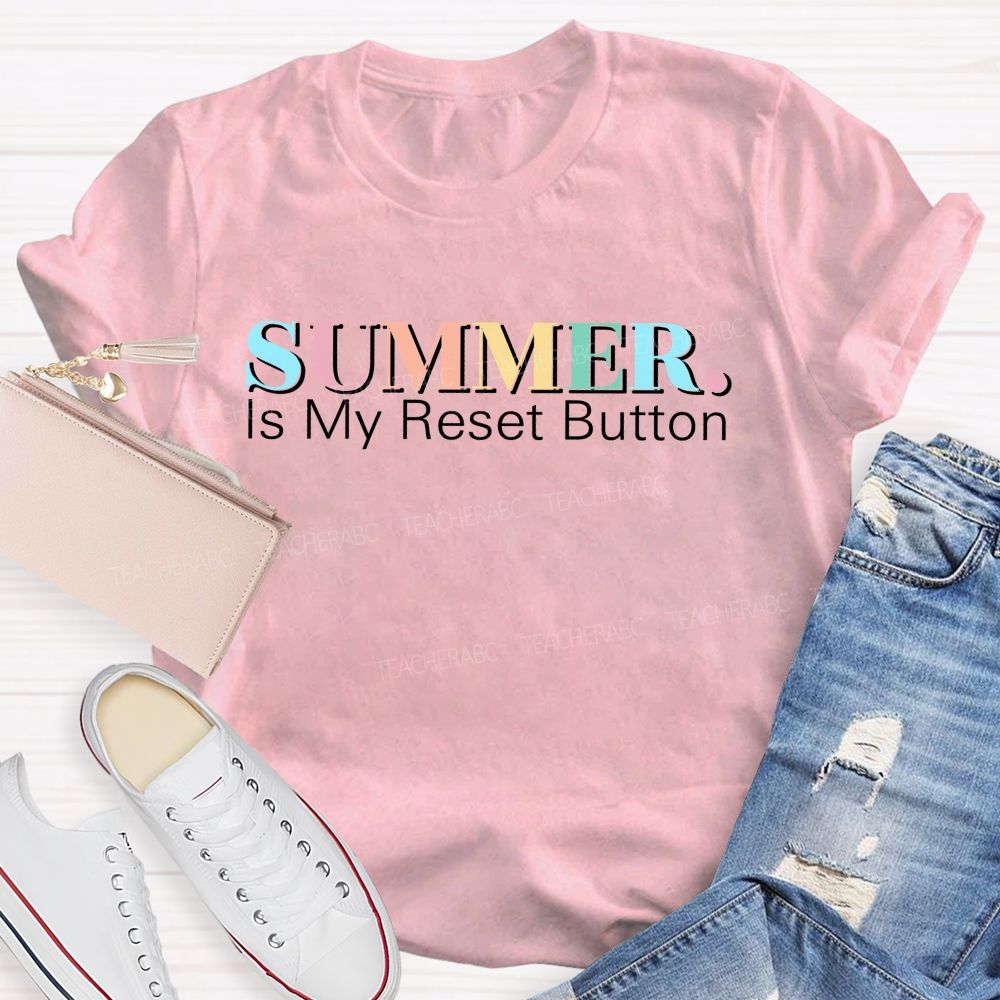 Summer Is My Reset Button Teacher T-shirt