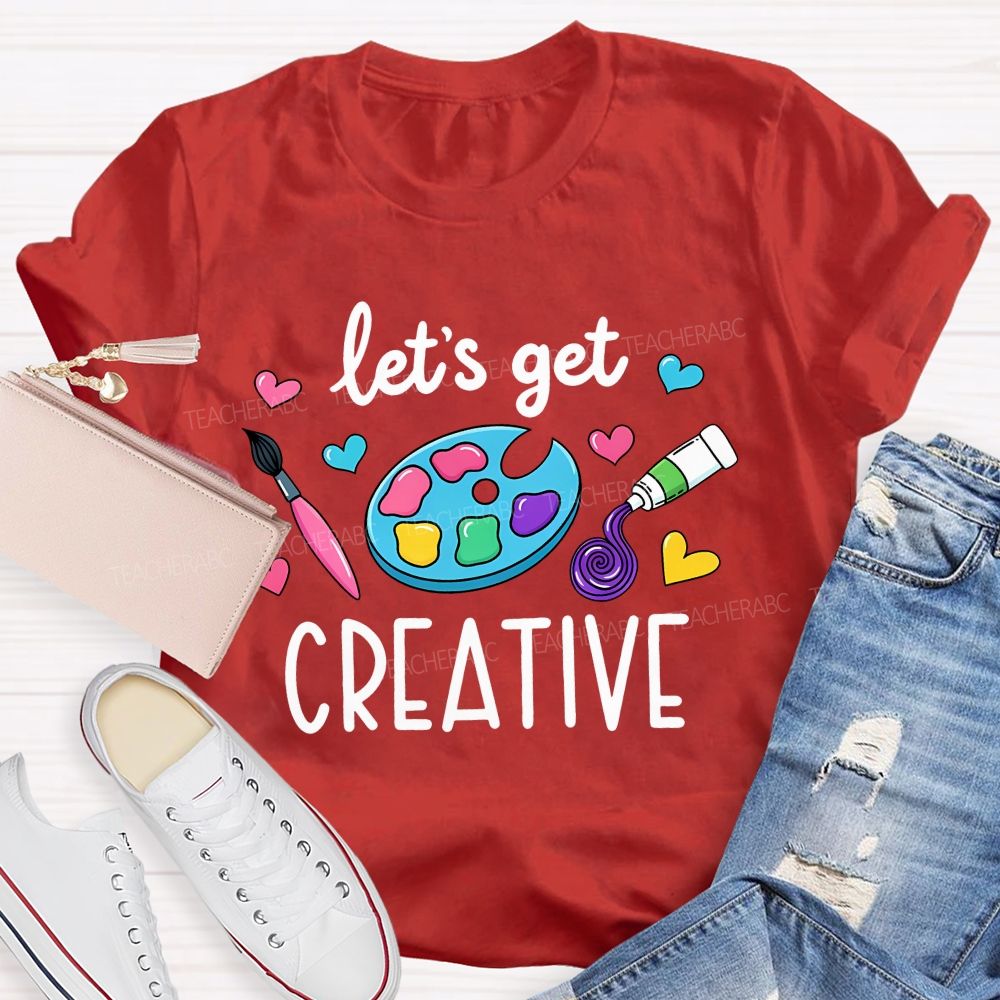 Let's Get Creative Colorful Heart Art Teacher T-Shirt
