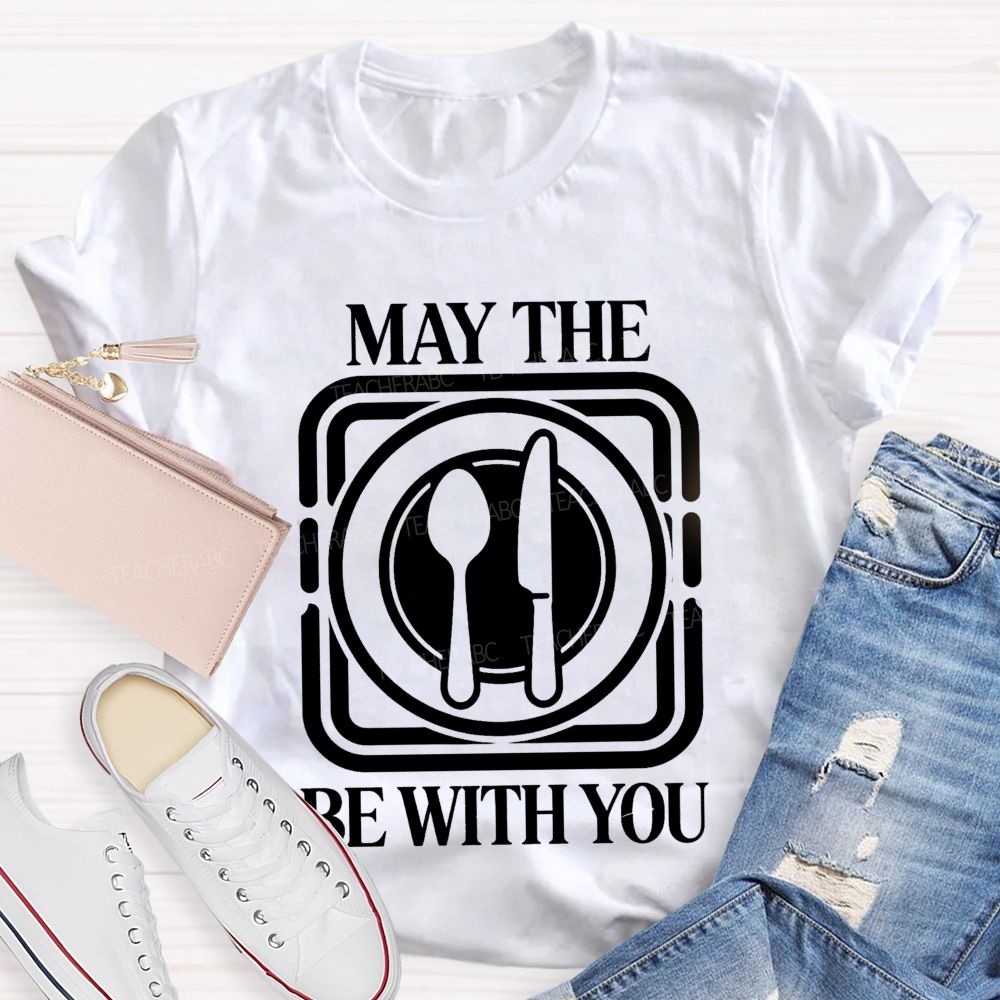 May The Plate And Fork Be With You Lunch Lady Teacher T-Shirt