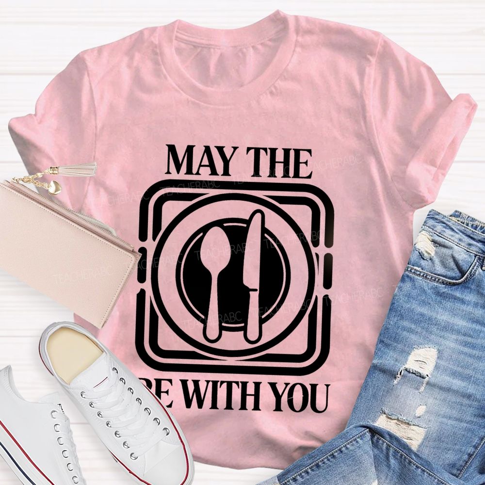 May The Plate And Fork Be With You Lunch Lady Teacher T-Shirt