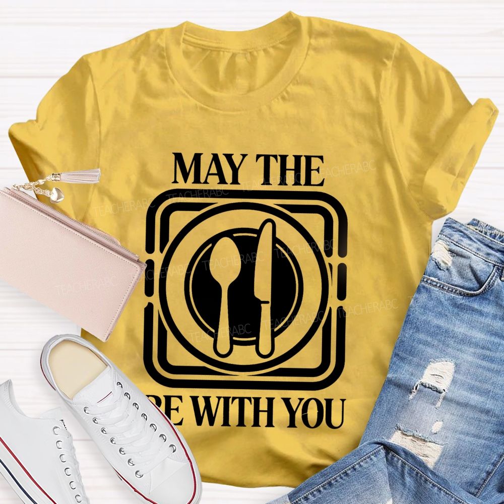 May The Plate And Fork Be With You Lunch Lady Teacher T-Shirt