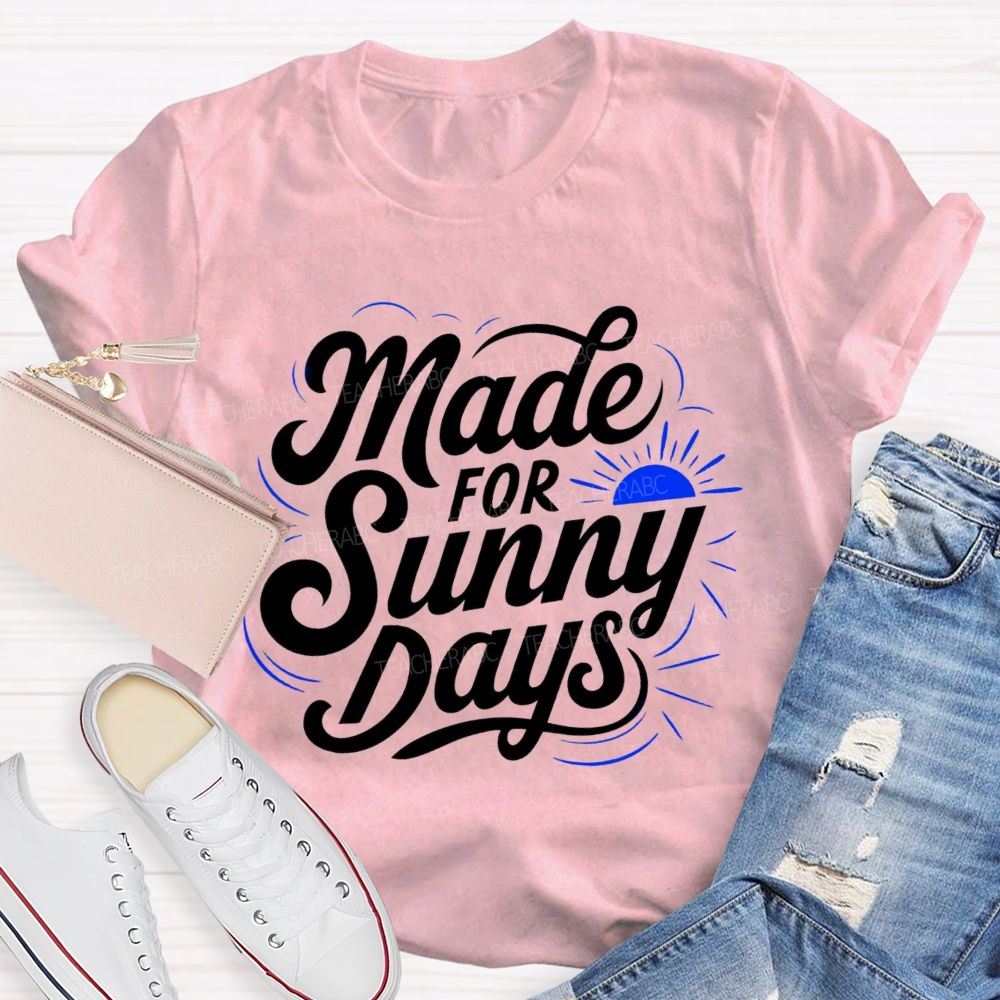 Made For Sunny Days Teacher T-shirt