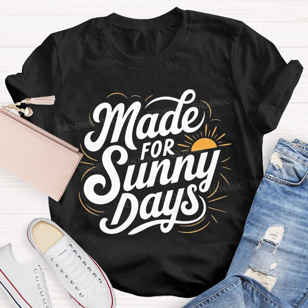 Made For Sunny Days Teacher T-shirt