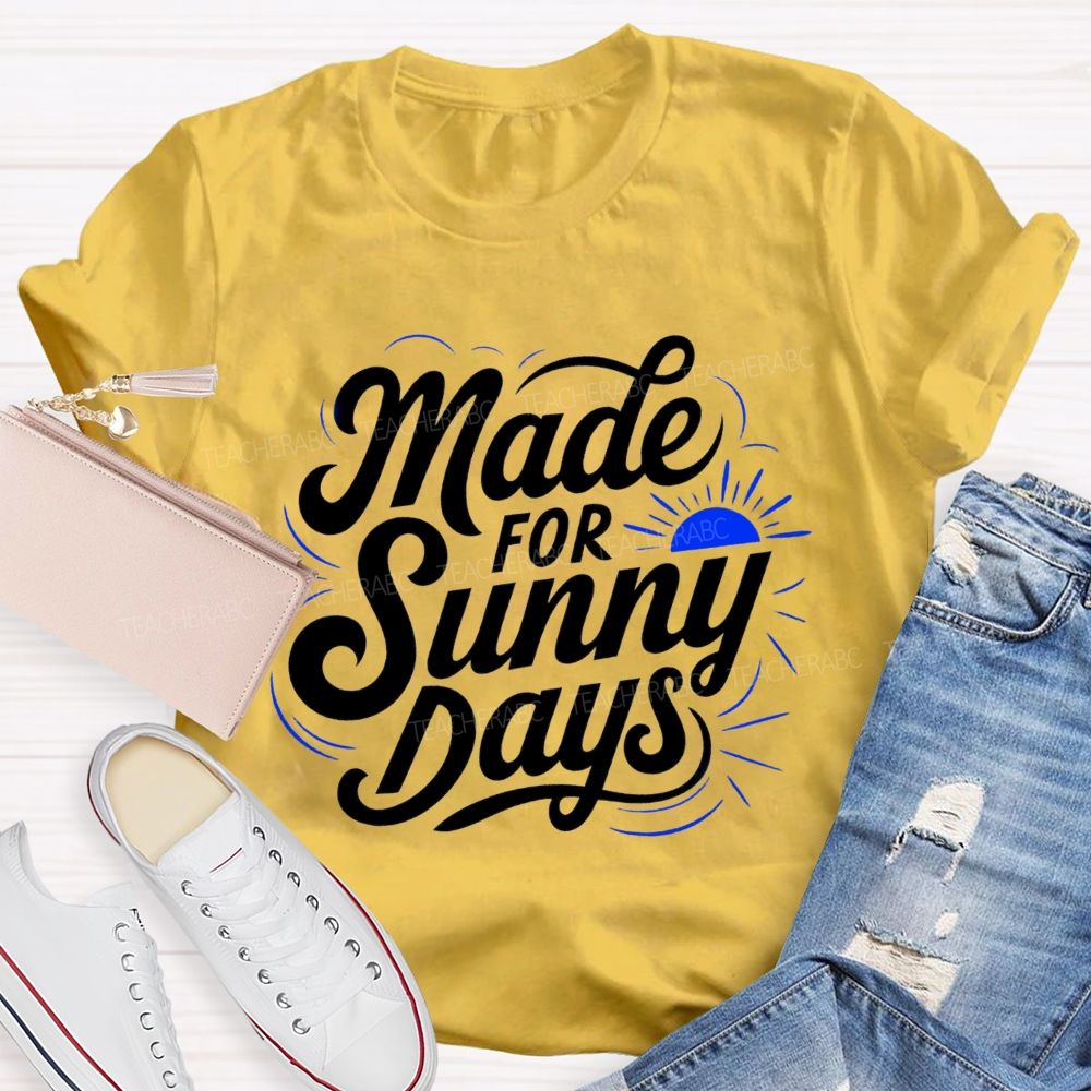 Made For Sunny Days Teacher T-shirt