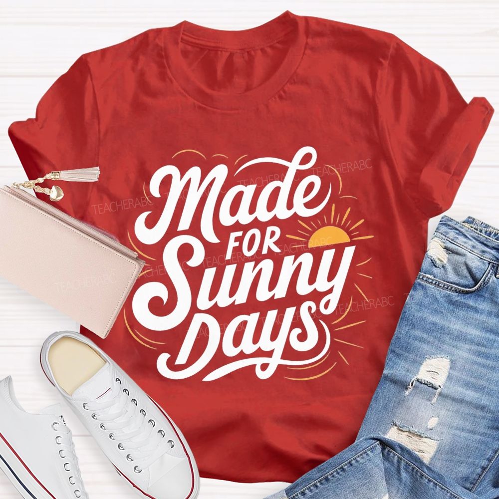 Made For Sunny Days Teacher T-shirt