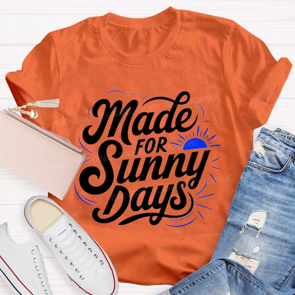 Made For Sunny Days Teacher T-shirt