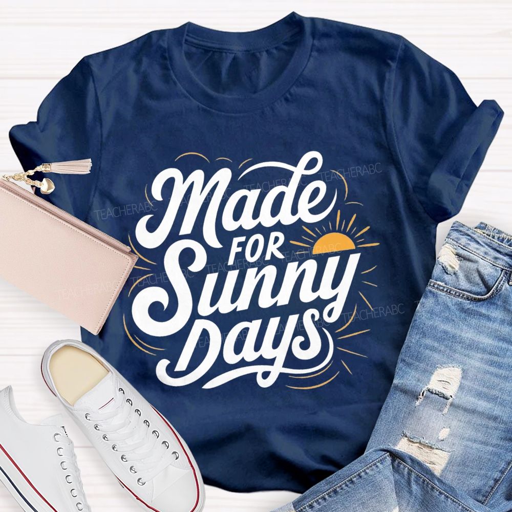 Made For Sunny Days Teacher T-shirt
